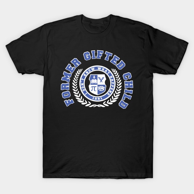 former gifted child since 1981 T-Shirt by remerasnerds